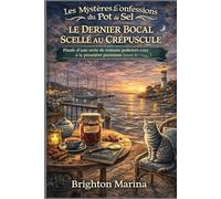 LE DERNIER BOCAL SCELLÉ AU CRÉPUSCULE: Finale d'une série de romans policiers cosy à la première personne (Livre 5) (Les Mystères des Confessions du Pot de Sel)
