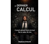 Le dernier calcul: Il savait calculer le prix de tout. Pas la valeur de rien.