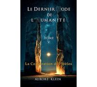 Le Dernier Code de l'Humanité - Tome V : La Conjuration des Stèles: 5