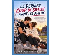 LE DERNIER COUP DE SIFFLET AVANT LES ADIEUX: Une romance universitaire de football, entre seconde chance, premier amour et proximité forcée, avec un ... (Livre 4) (Bellwether U - Après les cours)