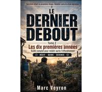 Le Dernier Debout: Les dix premières années: Guide complet pour rebâtir après l’effondrement