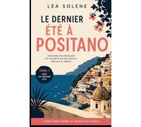 Le dernier été à Positano tome 1: Une romance bouleversante entre secrets de famille, amour interdit et renaissance sur la côte amalfitaine