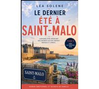 Le dernier été à Saint-Malo: Secrets de famille, émotions et renaissance face à la mer - Le roman d’été bouleversant qui vous fera pleurer et voyager