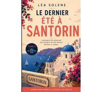 Le dernier été à Santorin: Une romance bouleversante entre secrets de famille, amour perdu et seconde chance sous le soleil grec