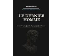 LE DERNIER HOMME: Comment le Système Invisible a Transformé la Liberté Humaine en Servitude Volontaire - De Freud à Nietzsche: 4 (Psychanalyse et histoire de la psychanalyse)