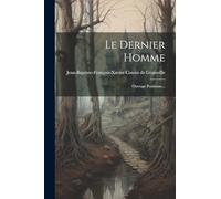 Le Dernier Homme: Ouvrage Posthume...