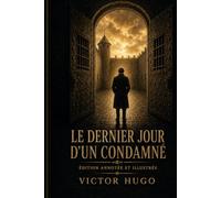 Le Dernier Jour d'un Condamné: Édition annotée et illustrée