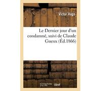 Le Dernier jour d'un condamné, suivi de Claude Gueux, (Éd.1866) (Litterature)