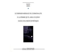 Le dernier message du cosmonaute à la femme qu'il aima un jour dans l'ex-Union soviétique de David Greig (6 novembre 2008) Broché