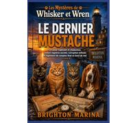 Le dernier mustache: Un polar captivant et chaleureux, mêlant registres secrets, corruption enfouie et règlement de comptes final en bord de mer (Livre 4) (Les Mystères de Whisker et Wren)