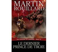 Le dernier prince de Troie: Les Gardiens de Légendes, Tome 3