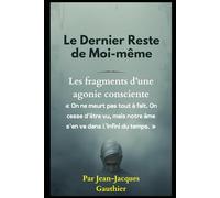Le Dernier Reste de Moi-même: Fragments d’une agonie consciente: 1 (roman)
