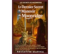 LE DERNIER SECRET DU MANOIR DE MOONRIDGE: Un final poignant où un dernier mystère révèle enfin la vérité sur ce qui est arrivé à mon père (Livre 3) (LES SECRETS DE MOONRIDGE)