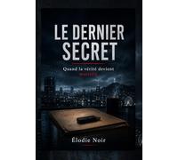 LE DERNIER SECRET: Quand la vérité devient mortelle