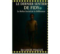 Le Dernier Sentier de Fidy Le refus social de la différence: L’histoire bouleversante d’un enfant rejeté en quête de dignité