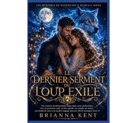 LE DERNIER SERMENT DU LOUP EXILÉ: Une romance de loups-garous avec seconde chance, protecteur exilé, lien interdit, complot de meute et mystère ... (Les Mystères de Wolfheart à Starfall Ridge)