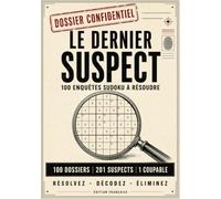 Le Dernier Suspect: Jeu d’élimination et livre de puzzles Sudoku pour adultes ,100 enquêtes, 200 suspects à éliminer et un coupable à démasquer