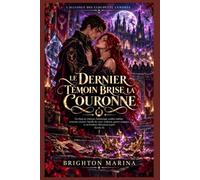 LE DERNIER TÉMOIN BRISE LA COURONNE: Un final de romance fantastique sombre mêlant serments anciens, famille de cœur, trahison, guerre magique et un ... (Livre 4) (L'Alliance des Clochette Cendrée)