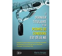 Le dernier titulaire d'un permis de conduire est déjà né: Comment les progrès fulgurants de la technologie automobile vont bouleverser la vie telle ... connaissons et pourquoi c'est une bonne chose