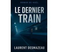 LE DERNIER TRAIN: Un roman de Noël glaçant (Livres de Noël / Contes pour les tout-petits / Romance, Drame et Thriller)