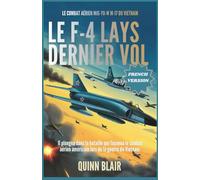 Le dernier vol du F-4 : comment les MiG-17 vietnamiens ont transformé le combat aéri: Une analyse approfondie de la bataille qui a façonné les ... : ... : L'évolution des machines modernes)