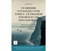 Le Dernier Voyage de Cook, Tome V : La tragédie d'Hawaï et les îles Sandwich: Le récit du troisième voyage de James Cook et de James King réécrit en français moderne (1779) (Océanie et Pacifique)