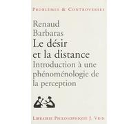 Le Desir Et La Distance: Introduction a Une Phenomenologie de la Perception (Problemes & Controverses)