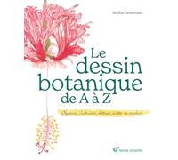 Le dessin botanique de A à Z: Observer, sentraîner, dessiner, mettre en couleur