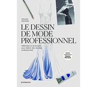 Le dessin de mode professionnel - MEthodes et techniques pour obtenir des rEsultats professionnels /: Méthodes et techniques pour obtenir des résultats professionnels