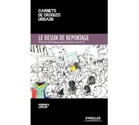 Le dessin de reportage: Trucs et techniques pour dessiner sur le vif