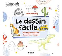 Le dessin facile dès 8 ans: De super dessins étape par étape !
