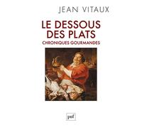 Le dessous des plats: Chroniques gourmandes