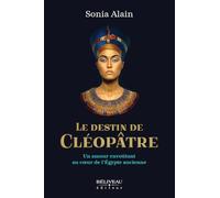 Le destin de Cléopâtre - Un amour envoûtant au coeur de l'Egypte ancienne
