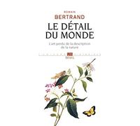 Le Détail du monde: L'art perdu de la description de la nature