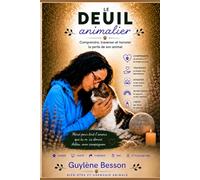 Le deuil animalier: Guide pratique pour surmonter la perte de son chien, de son chat ou de son animal de compagnie. Traverser les étapes du deuil ... la paix. (Bien-être énergétique des animaux)