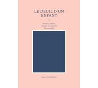 Le deuil d'un enfant: Histoire, cultures, clinique et éthique de l'innommable