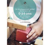 Le développement global de l'enfant de 0 à 6 ans en contextes éducatifs, 2e édition