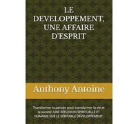 LE DEVELOPPEMENT, UNE AFFAIRE D'ESPRIT: Transformer la pensée pour transformer la vie et la société :UNE RÉFLEXION SPIRITUELLE ET HUMAINE SUR LE VÉRITABLE DÉVELOPPEMENT.