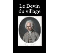Le Devin du village: Jean-Jacques Rousseau