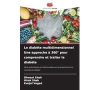 Le diabète multidimensionnel Une approche à 360° pour comprendre et traiter le diabète: Voies scientifiques et traditionnelles vers la prévention et le contrôle du diabète