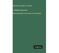 Le diable amoureux: Ballet pantomime en trois actes et huit tableux