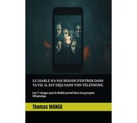 LE DIABLE N'A PAS BESOIN D'ENTRER DANS TA VIE. IL EST DÉJÀ DANS TON TÉLÉPHONE.: Les 7 visages que le diable prend dans tes groupes WhatsApp (La parole à l'ère du pixel)