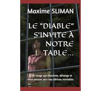 LE DIABLE S’INVITE À NOTRE TABLE…: Ce fil rouge qui chuchote, dérange et nous pousse vers nos dérives mortelles