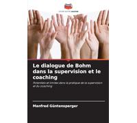 Le dialogue de Bohm dans la supervision et le coaching: Potentiels et limites dans la pratique de la supervision et du coaching