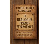 Le Dialogue Transpsychotique: Offre des Outils Pratiques Pour Établir un Dialogue Thérapeutique Efficace