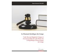 Le Diamant Juridique du Congo: Vade-Mecum Magistral, Unique et Incontournable du Code Minier de la République Démocratique du Congo