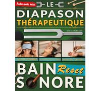 Le Diapason Thérapeutique Bain Sonore Reset: Votre guide pour vous ancrer, mieux dormir et apaiser le stress grâce à des rituels sonores de 5 minutes qui calment le mental et restaurent l’équilibre