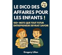 Le Dico Des Affaires Pour Les Enfants: 100+ mots essentiels sur le business, l’argent, les affaires et l’entrepreneuriat pour enfants et jeunes entrepreneurs