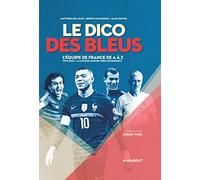 Le Dico des bleus - Nouvelle édition: 1904-2022 : du premier match à la seconde étoile: 31581