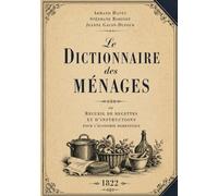 Le Dictionnaire des ménages: ou Recueil de recettes et d'instructions pour l'économie domestique
